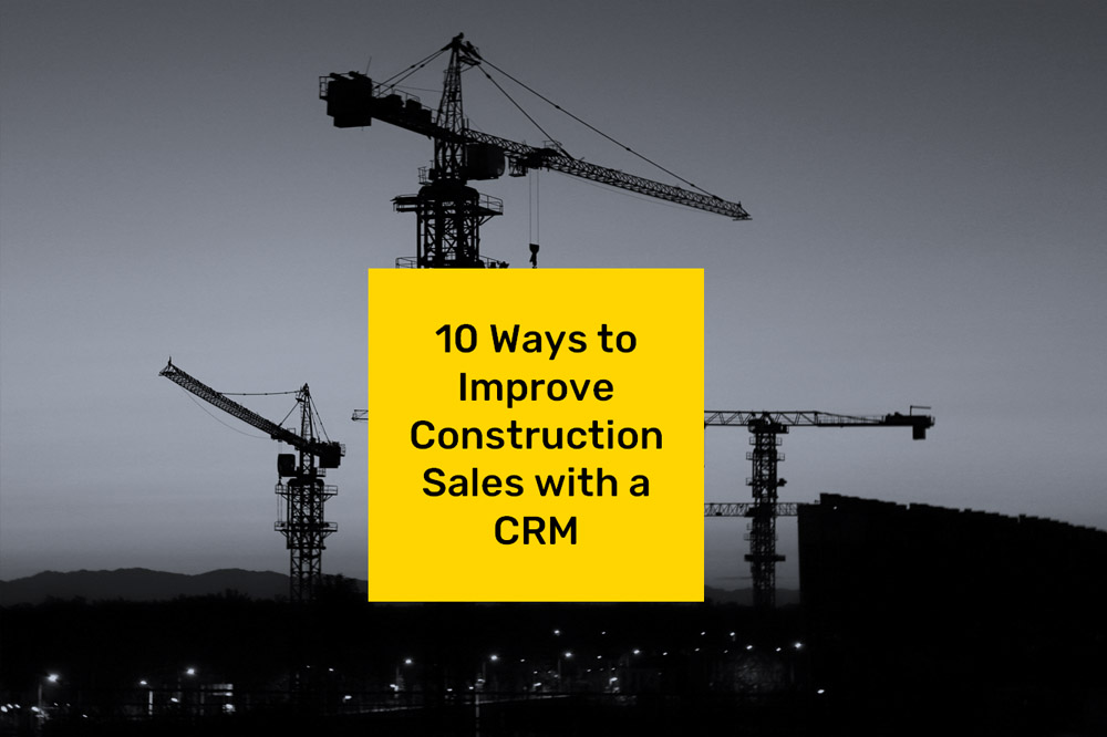10 Ways to Improve Construction Sales with a CRM